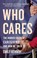 Go to record Who cares : the hidden crisis of caregiving, and how we so...