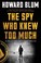 Go to record The spy who knew too much : an ex-CIA officer's quest thro...