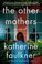 Go to record The other mothers : a novel