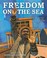 Go to record Freedom on the sea : the true story of the Civil War hero ...