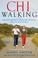 Go to record ChiWalking : the five mindful steps for lifelong health an...