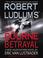 Go to record Robert Ludlum's the Bourne betrayal : a new Jason Bourne n...