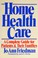 Go to record Home health care : a complete guide for patients and their...