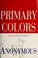 Go to record Primary colors : a novel of politics