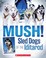 Go to record Mush! : sled dogs of the Iditarod