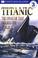 Go to record Titanic : the disaster that shocked the world!