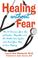 Go to record Healing without fear : how to overcome your fear of doctor...