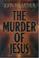 Go to record The murder of Jesus : a study of how Jesus died