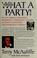 Go to record What a Party! : my life among Democrats : presidents, cand...