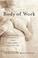 Go to record Body of work : meditations on mortality from the human ana...