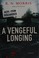 Go to record A vengeful longing : [a novel]