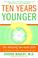 Go to record Ten years younger : the amazing plan to look better, feel ...