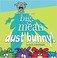 Go to record Here comes the big, mean dust bunny!