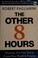 Go to record The other 8 hours : you sleep 8. You work 8. Now maximize ...