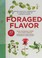 Go to record Foraged flavor : finding fabulous ingredients in your back...