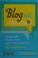 Go to record Blog Inc. : blogging for passion, profit, and to create co...