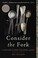 Go to record Consider the fork : a history of how we cook and eat