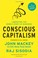 Go to record Conscious capitalism : liberating the heroic spirit of bus...