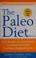 Go to record The Paleo diet : lose weight and get healthy by eating the...