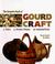 Go to record The complete book of gourd craft : 22 projects, 55 decorat...