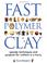 Go to record Fast polymer clay : speedy techniques and projects for cra...