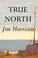 Go to record True north : a novel