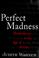 Go to record Perfect madness : motherhood in the age of anxiety