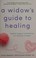 Go to record A widow's guide to healing : gentle support and advice for...