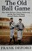 Go to record The old ball game : how John McGraw, Christy Mathewson, an...