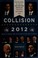 Go to record Collision 2012 : Obama vs. Romney and the future of electi...