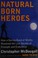 Go to record Natural born heroes : how a daring band of misfits mastere...