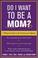 Go to record Do I want to be a mom? : a woman's guide to the decision o...