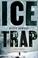 Go to record Ice trap : a novel of suspense