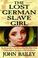 Go to record The lost German slave girl : the extraordinary true story ...