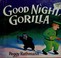 Go to record Good night, Gorilla