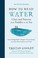 Go to record How to read water : clues and patterns from puddles to the...