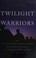 Go to record Twilight warriors : the soldiers, spies, and special agent...