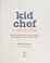 Go to record Kid chef : the foodie kids cookbook ; healthy recipes and ...