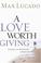 Go to record A love worth giving : living in the overflow of God's love